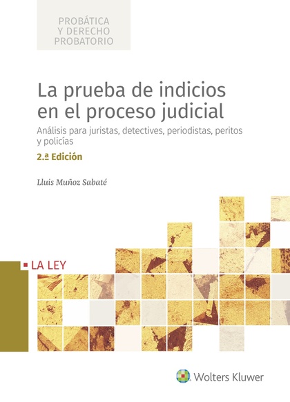 LA PRUEBA DE INDICIOS EN EL PROCESO JUDICIAL (2.ª EDICIÓN). ANÁLISIS PARA JURISTAS, DETECTIVES,