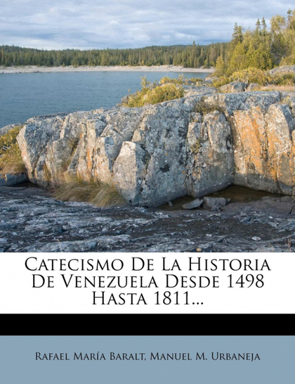 CATECISMO DE LA HISTORIA DE VENEZUELA DESDE 1498 HASTA 1811...