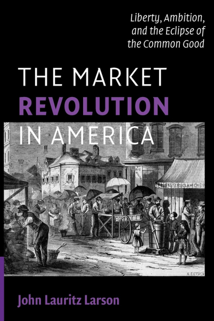 THE MARKET REVOLUTION IN AMERICA