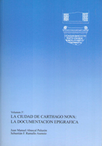 LA CIUDAD DE CARTHAGO NOVA: LA DOCUMENTACIÓN EPIGRÁFICA. TOMO I Y II