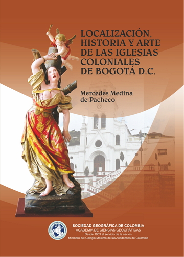 LOCALIZACIÓN, HISTORIA Y ARTE DE LAS IGLESIAS COLONIALES DE BOGOTÁ D.C.