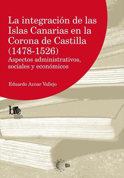 LA INTEGRACION DE LAS ISLAS CANARIAS EN LA CORONA DE CASTILLA (1478-1526)