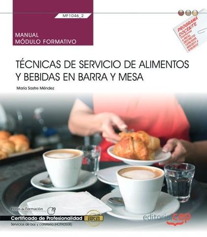 MANUAL. TÉCNICAS DE SERVICIO DE ALIMENTOS Y BEBIDAS EN BARRA Y MESA (MF1046_2).