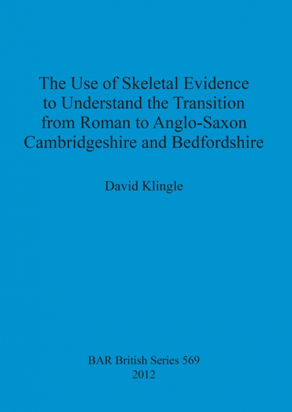 THE USE OF SKELETAL EVIDENCE TO UNDERSTAND THE TRANSITION FROM ROMAN TO ANGLO-SA