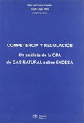 COMPETENCIA Y REGULACIÓN. UN ANÁLISIS DE LA OPA DE GAS NATURAL SOBRE ENDESA