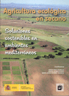 AGRICULTURA ECOLÓGICA EN SECANO : SOLUCIONES SOSTENIBLES EN AMBIENTES MEDITERRÁNEOS