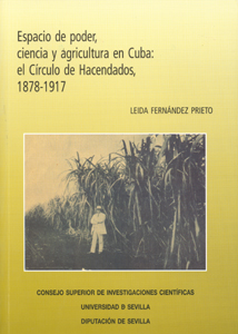 ESPACIO DE PODER, CIENCIA Y AGRICULTURA EN CUBA: EL CÍRCULO DE HACENDADOS, 1878-.