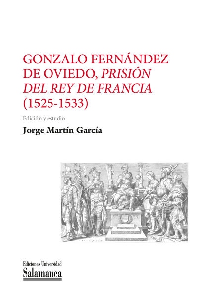 GONZALO FERNÁNDEZ DE OVIEDO, PRISIÓN DEL REY DE FRANCIA (1525-1533)