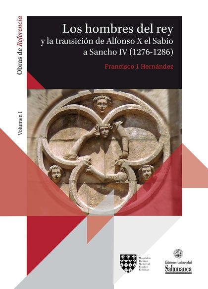 LOS HOMBRES DEL REY  Y LA TRANSICIÓN DE ALFONSO X EL SABIO A SANCHO IV (1276-128. VOL. I