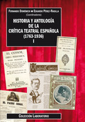 HISTORIA Y ANTOLOGÍA DE LA CRÍTICA TEATRAL ESPAÑOLA (1763-1936) VOL. I.