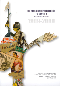 UN SIGLO DE INFORMACIÓN EN SEVILLA : PRENSA, RADIO Y TELEVISIÓN, 1909-2009