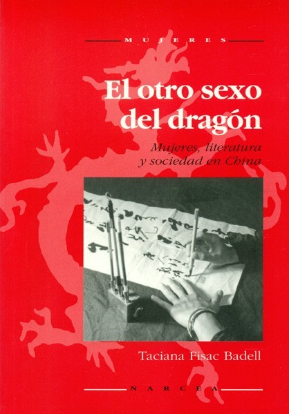EL OTRO SEXO DEL DRAGON.MUJERES,LITERATURA Y SOCIEDAD EN CHINA
