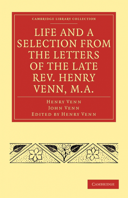LIFE AND A SELECTION FROM THE LETTERS OF THE LATE REV. HENRY VENN, M.A.