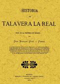 HISTORIA DE TALAVERA LA REAL : VILLA DE LA PROVINCIA DE BADAJOZ