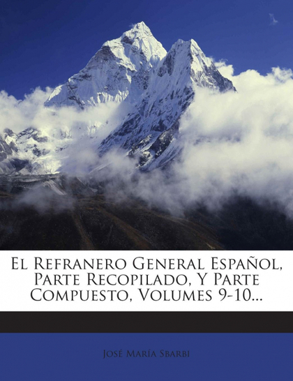 EL REFRANERO GENERAL ESPAÑOL, PARTE RECOPILADO, Y PARTE COMPUESTO, VOLUMES 9-10.