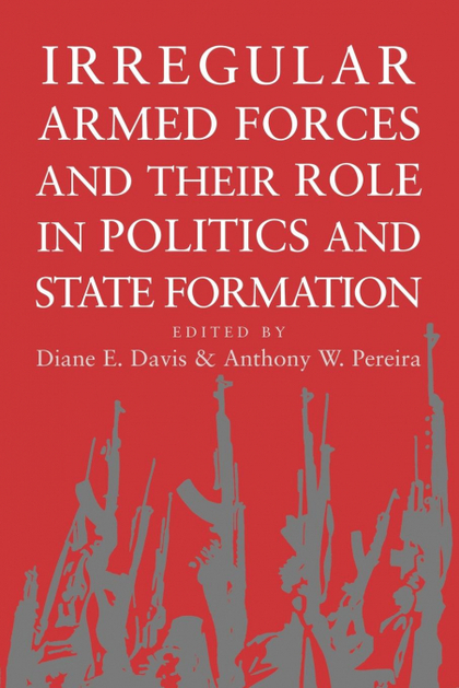 IRREGULAR ARMED FORCES AND THEIR ROLE IN POLITICS AND STATE FORMATION