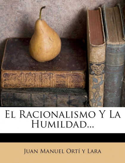 EL RACIONALISMO Y LA HUMILDAD...