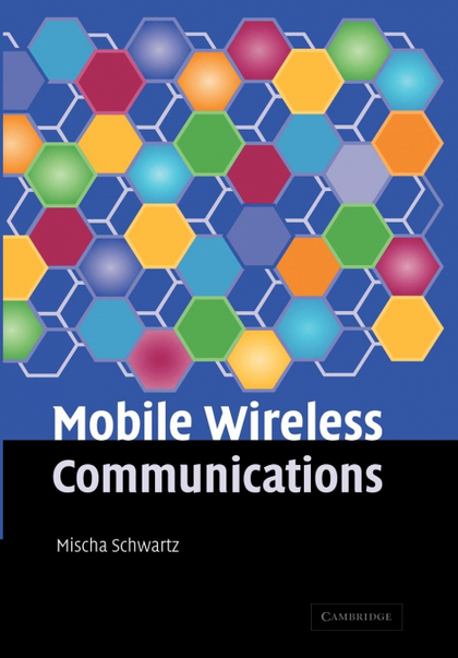 MOBILE WIRELESS COMMUNICATIONS. MISCHA SCHWARTZ, DEPARTMENT OF ELECTRICAL ENGINE