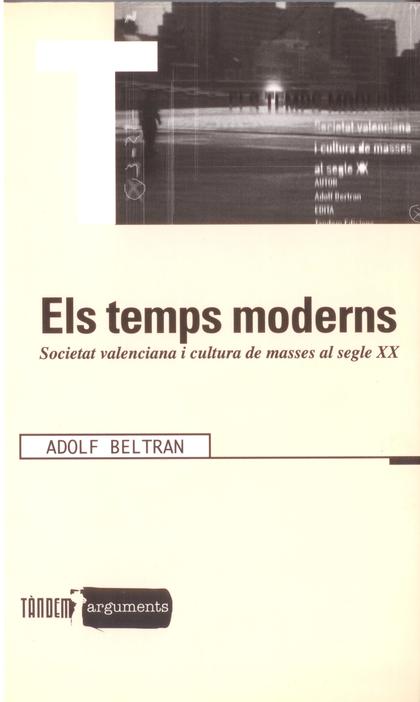 ELS TEMPS MODERNS. SOCIETAT VALENCIANA I CULTURA DE MASSES AL SEGLE XX