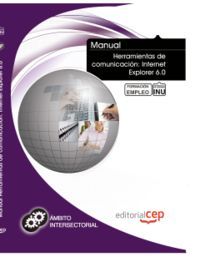 MANUAL HERRAMIENTAS DE COMUNICACIÓN: INTERNET EXPLORER 6.0. FORMACIÓN PARA EL EM