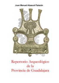 REPERTORIO ARQUEOLÓGICO DE LA PROVINCIA DE GUADALAJARA