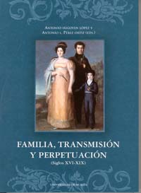 FAMILIA, TRANSMISION Y PERPETUACION (SIGLOS XVI - XIX)