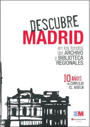 DESCUBRE MADRID EN LOS FONDOS DEL ARCHIVO Y BIBLIOTECAS REGIONALES