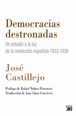 DEMOCRACIAS DESTRONADAS : UN ESTUDIO A LA LUZ DE LA REVOLUCIÓN ESPAÑOLA, 1923-1939
