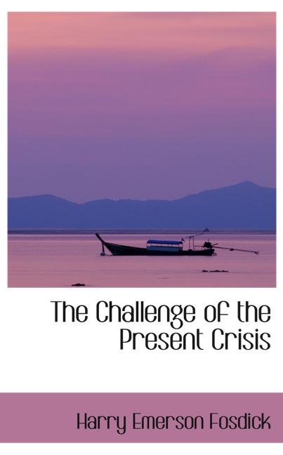 THE CHALLENGE OF THE PRESENT CRISIS