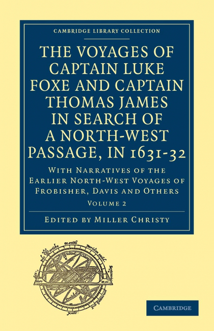 THE VOYAGES OF CAPTAIN LUKE FOXE, OF HULL, AND CAPTAIN THOMAS JAMES, OF BRISTOL,