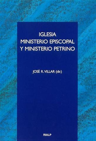 IGLESIA, MINISTERIO EPISCOPAL Y MINISTERIO PETRINO