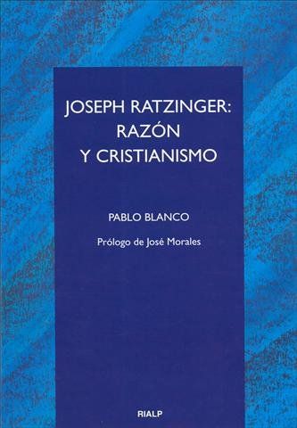 JOSEPH RATZINGER: RAZÓN Y CRISTIANISMO