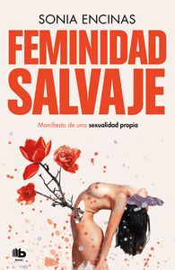 FEMINIDAD SALVAJE. MANIFIESTO DE UNA SEXUALIDAD PROPIA
