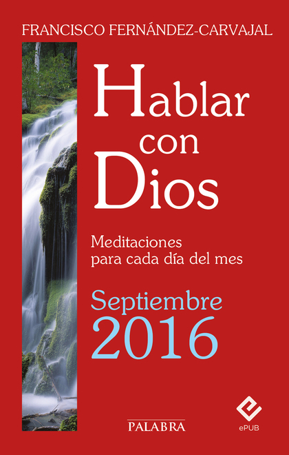 HABLAR CON DIOS - SEPTIEMBRE 2016. MEDITACIONES PARA CADA DÍA DEL MES