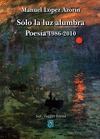 SÓLO LA LUZ ALUMBRA, 1986-2010