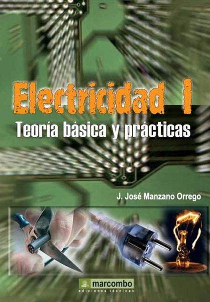 ELECTRICIDAD I. TEORÍA BÁSICA Y PRÁCTICAS
