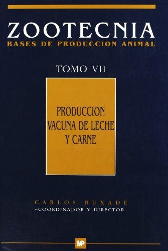 PRODUCCIÓN VACUNA DE LECHE Y CARNE. ZOOTECNIA TOMO VII