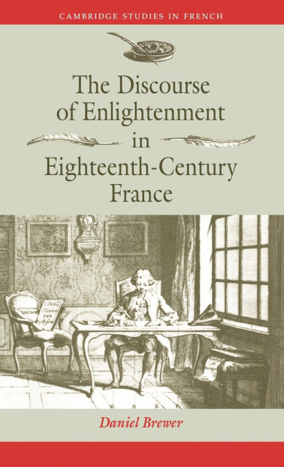 THE DISCOURSE OF ENLIGHTENMENT IN EIGHTEENTH-CENTURY FRANCE