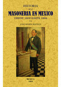 HISTORIA DE LA MASONERIA EN MEXICO DESDE 1806 HASTA 1884