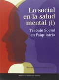 LO SOCIAL EN LA SALUD MENTAL (I). TRABAJO SOCIAL EN PSIQUIATRÍA.