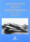 CAZA RUSA EN ESPAÑA : SEGÚN SU ŽDIARIO DE OPERACIONESŽ (JULIO DE 1938 A MARZO DE 1939)