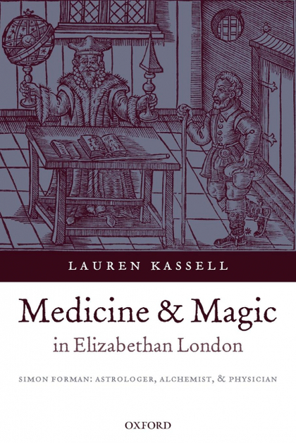 MEDICINE AND MAGIC IN ELIZABETHAN LONDON