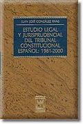 ESTUDIO LEGAL Y JURISDICCIONAL DEL TRIBUNAL CONSTITUCIONAL ESPAÑOL: 1981-2000