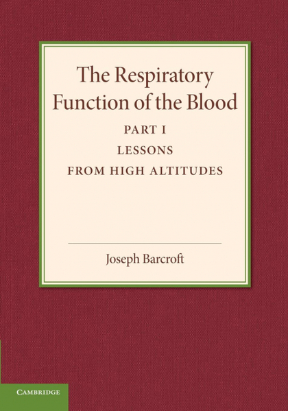 THE RESPIRATORY FUNCTION OF THE BLOOD, PART 1, LESSONS FROM HIGH ALTITUDES