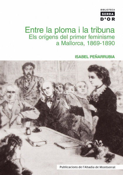 ENTRE LA PLOMA I LA TRIBUNA. ELS ORÍGENS DEL PRIMER FEMINISME A MALLORCA, 1869-1
