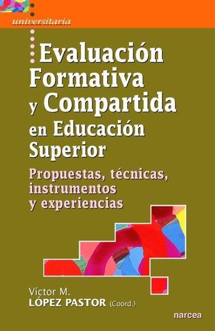 EVALUACIÓN FORMATIVA Y COMPARTIDA EN EDUCACIÓN SUPERIOR : PROPUESTAS, TÉCNICAS, INSTRUMENTOS Y