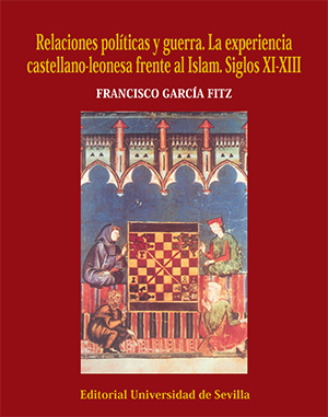 RELACIONES POLÍTICAS Y GUERRA. LA EXPERIENCIA CASTELLANO-LEONESA FRENTE AL ISLAM. SIGLOS XI-XII