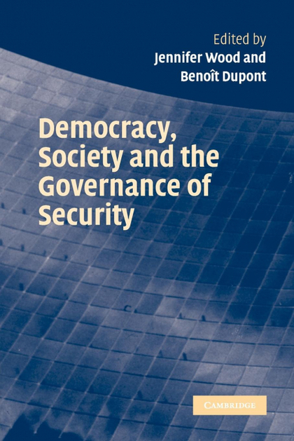 DEMOCRACY, SOCIETY AND THE GOVERNANCE OF SECURITY