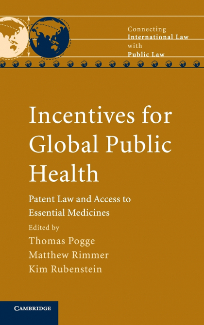 INCENTIVES FOR GLOBAL PUBLIC HEALTH: PATENT LAW AND ACCESS TO ESSENTIAL MEDICINE