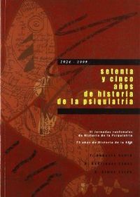 SETENTA Y CINCO AÑOS DE HISTORIA DE LA PSIQUIATRÍA (1924-1999)